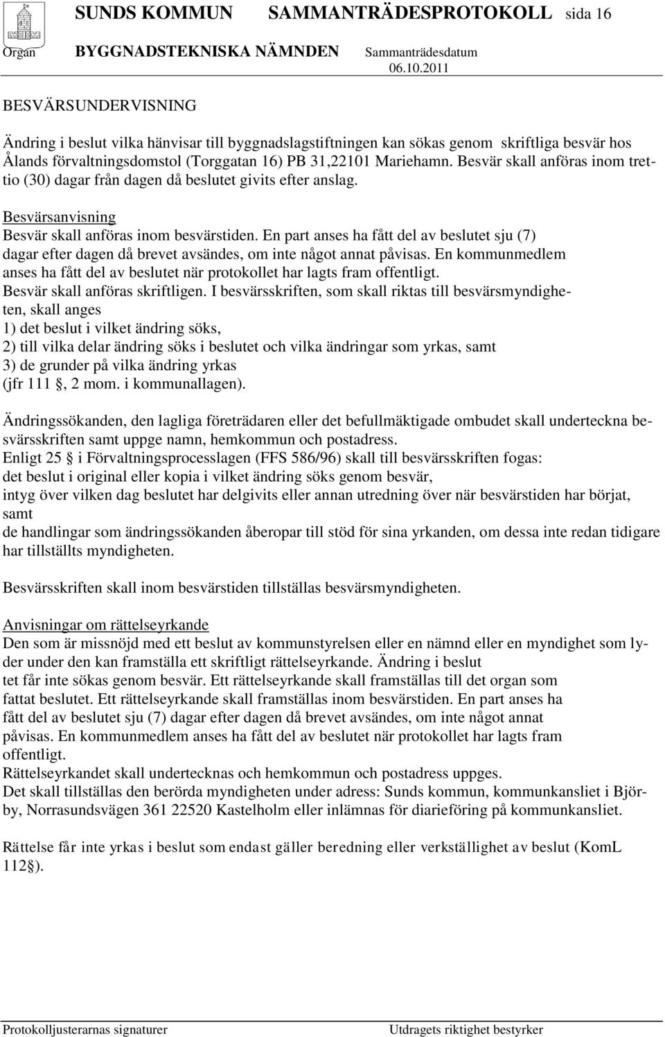 En part anses ha fått del av beslutet sju (7) dagar efter dagen då brevet avsändes, om inte något annat påvisas.