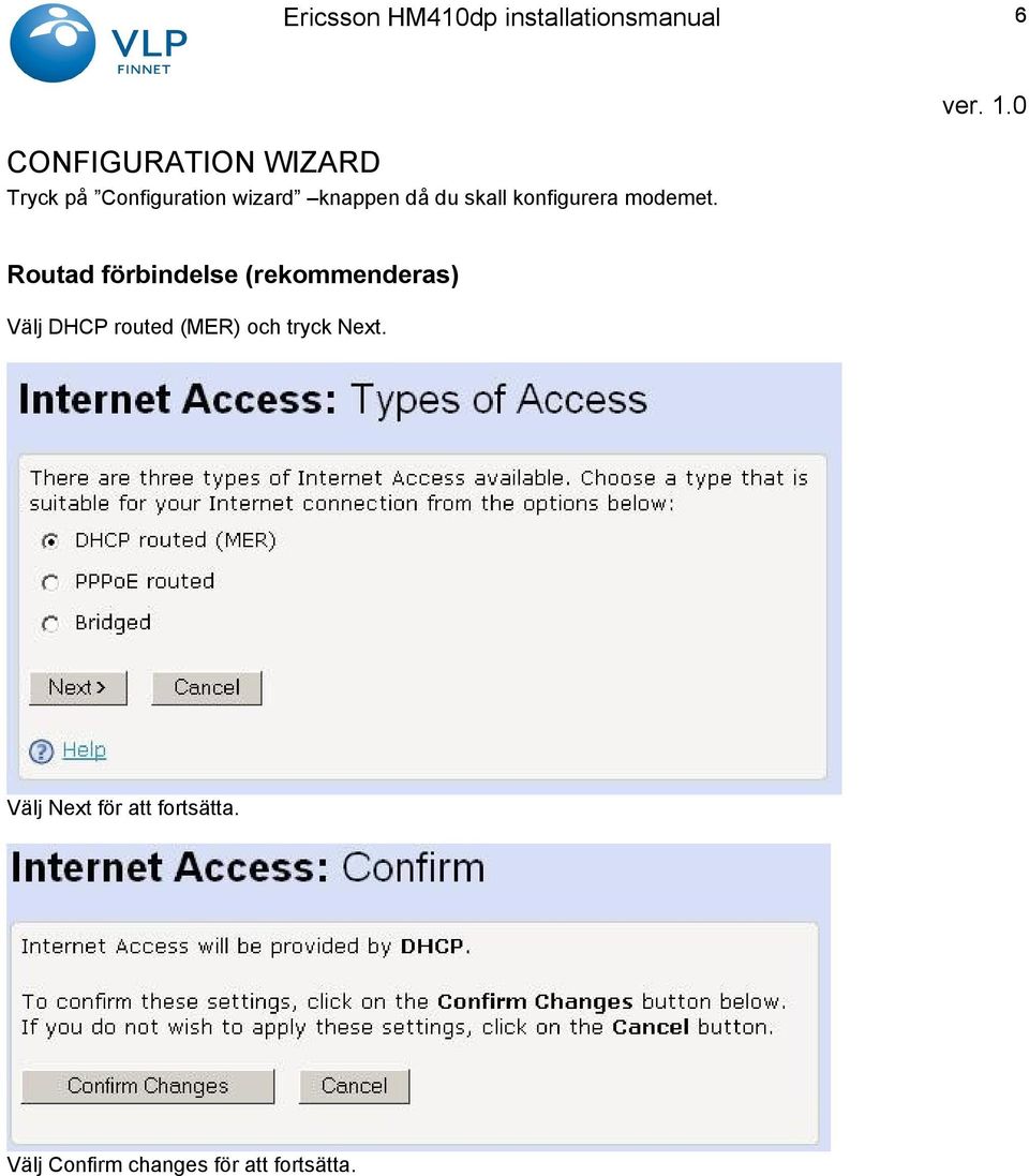 Routad förbindelse (rekommenderas) Välj DHCP routed (MER)