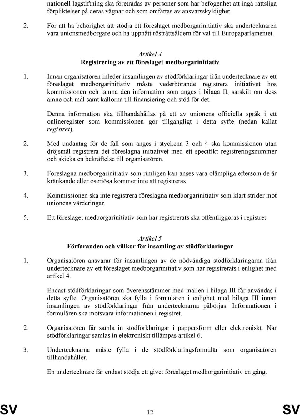 Artikel 4 Registrering av ett föreslaget medborgarinitiativ 1.