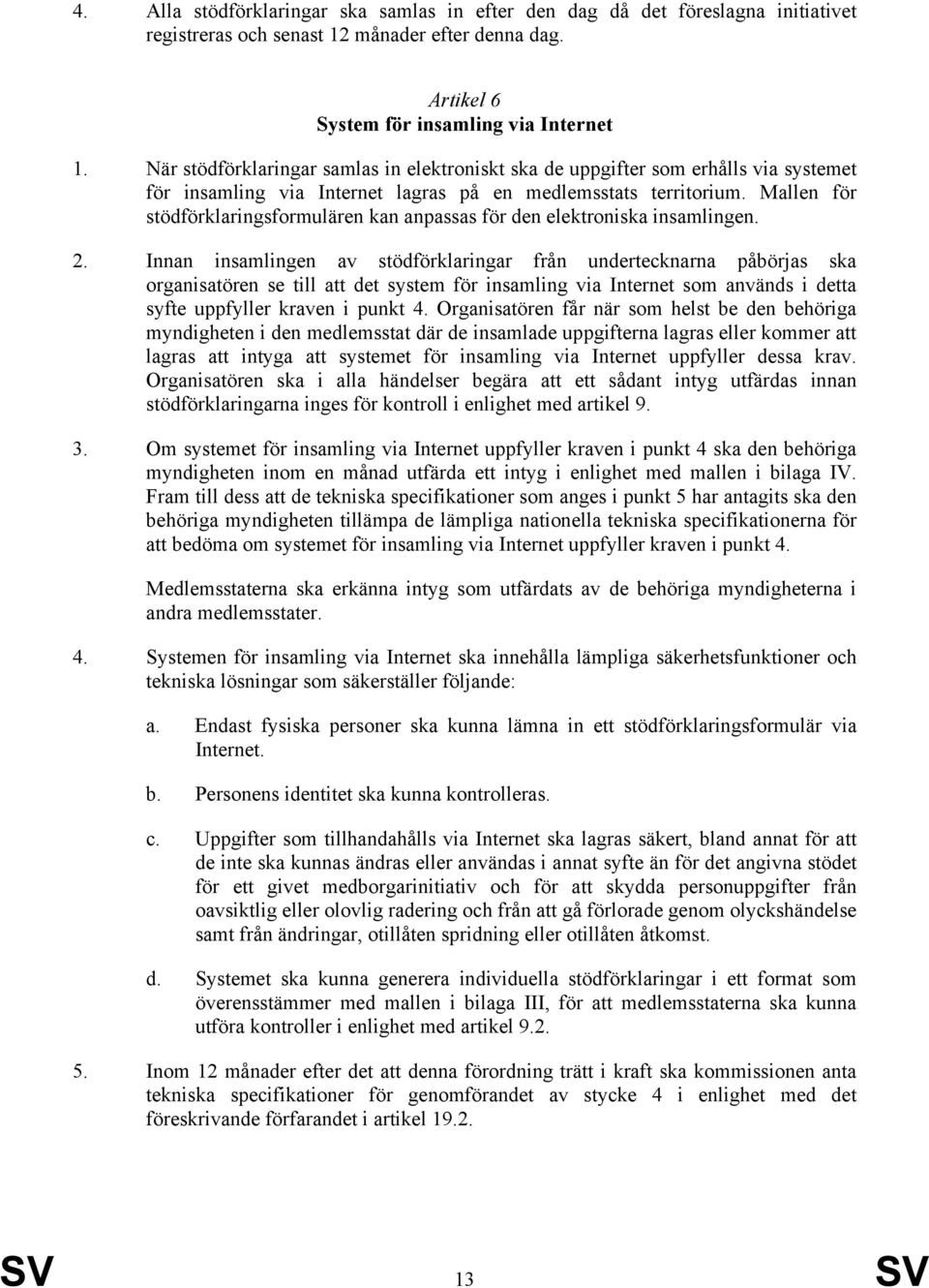 Mallen för stödförklaringsformulären kan anpassas för den elektroniska insamlingen. 2.