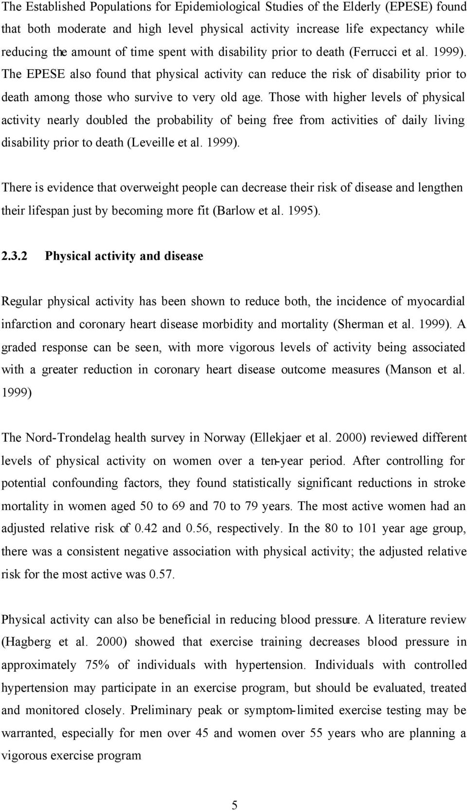 Those with higher levels of physical activity nearly doubled the probability of being free from activities of daily living disability prior to death (Leveille et al. 1999).