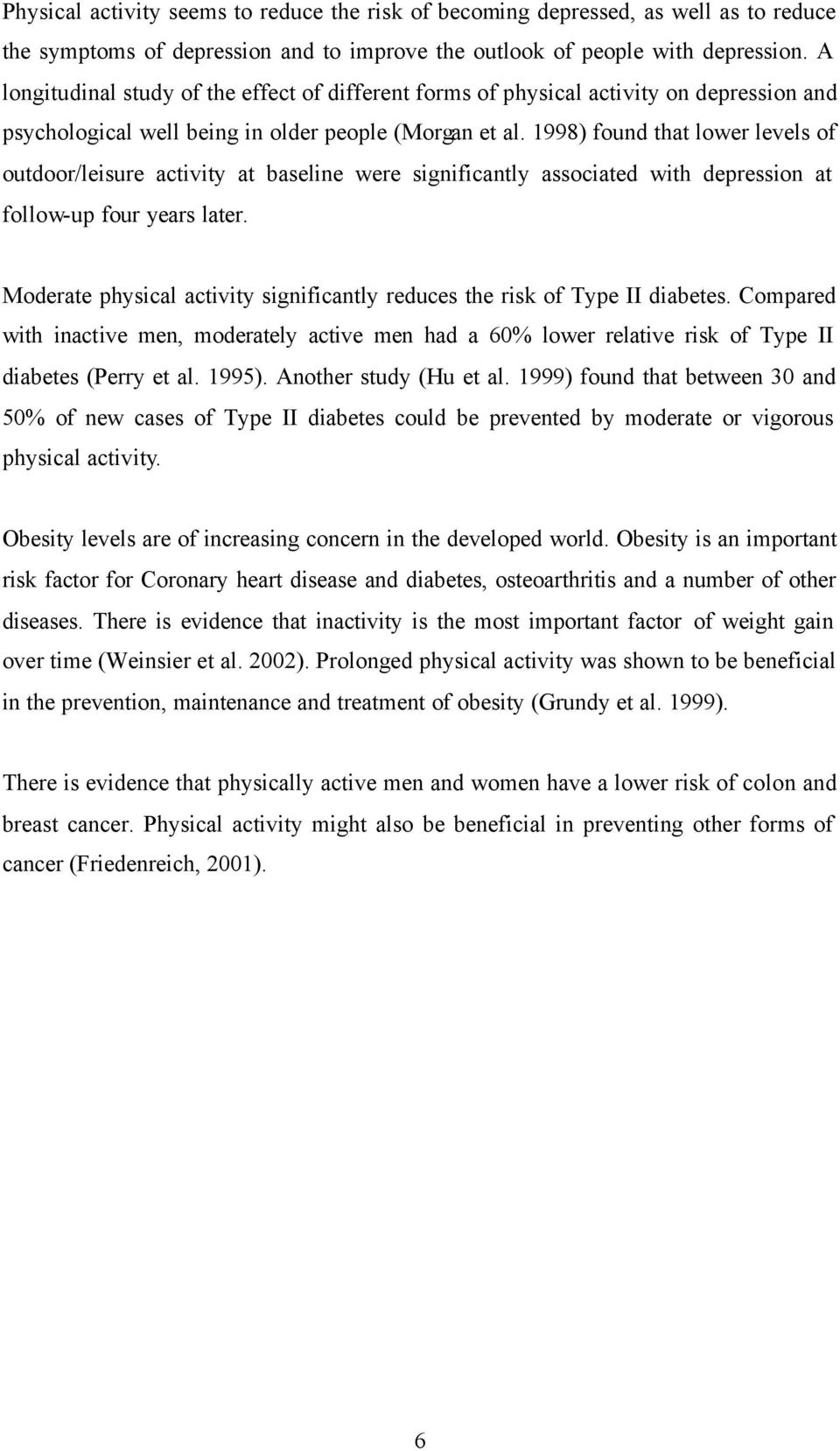 1998) found that lower levels of outdoor/leisure activity at baseline were significantly associated with depression at follow-up four years later.