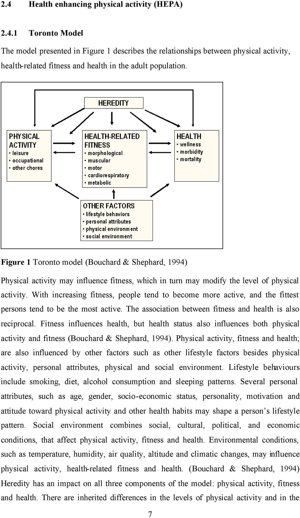 With increasing fitness, people tend to become more active, and the fittest persons tend to be the most active. The association between fitness and health is also reciprocal.