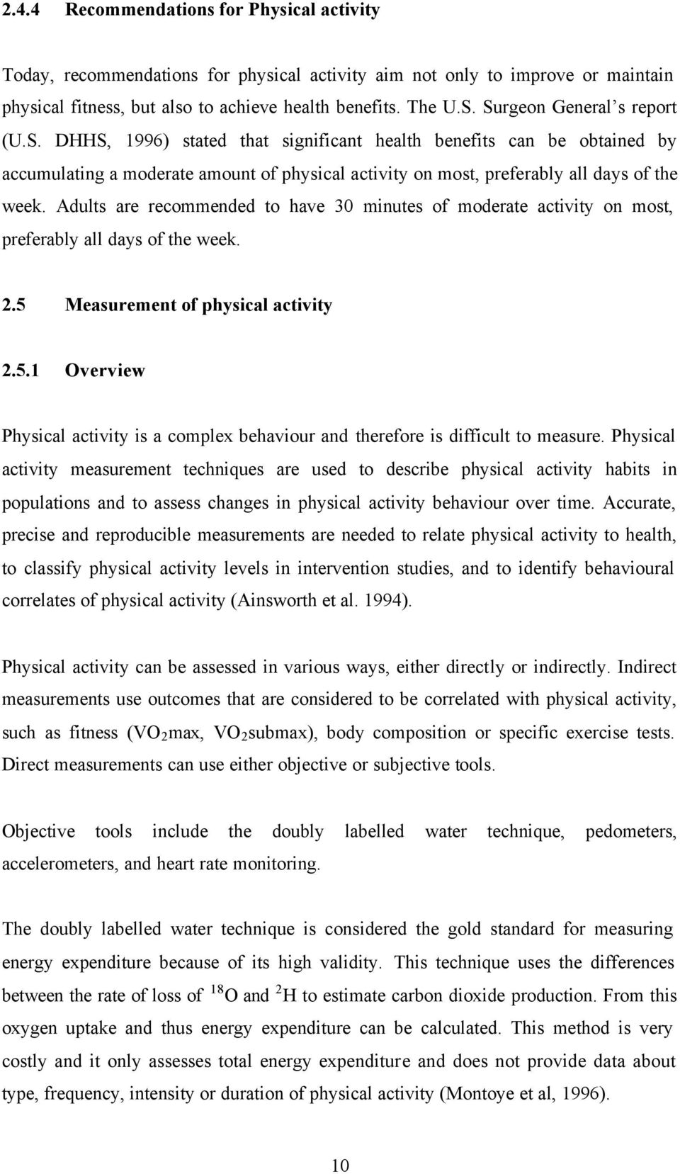 Adults are recommended to have 30 minutes of moderate activity on most, preferably all days of the week. 2.5 Measurement of physical activity 2.5.1 Overview Physical activity is a complex behaviour and therefore is difficult to measure.