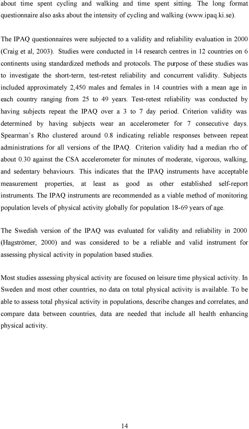 Studies were conducted in 14 research centres in 12 countries on 6 continents using standardized methods and protocols.