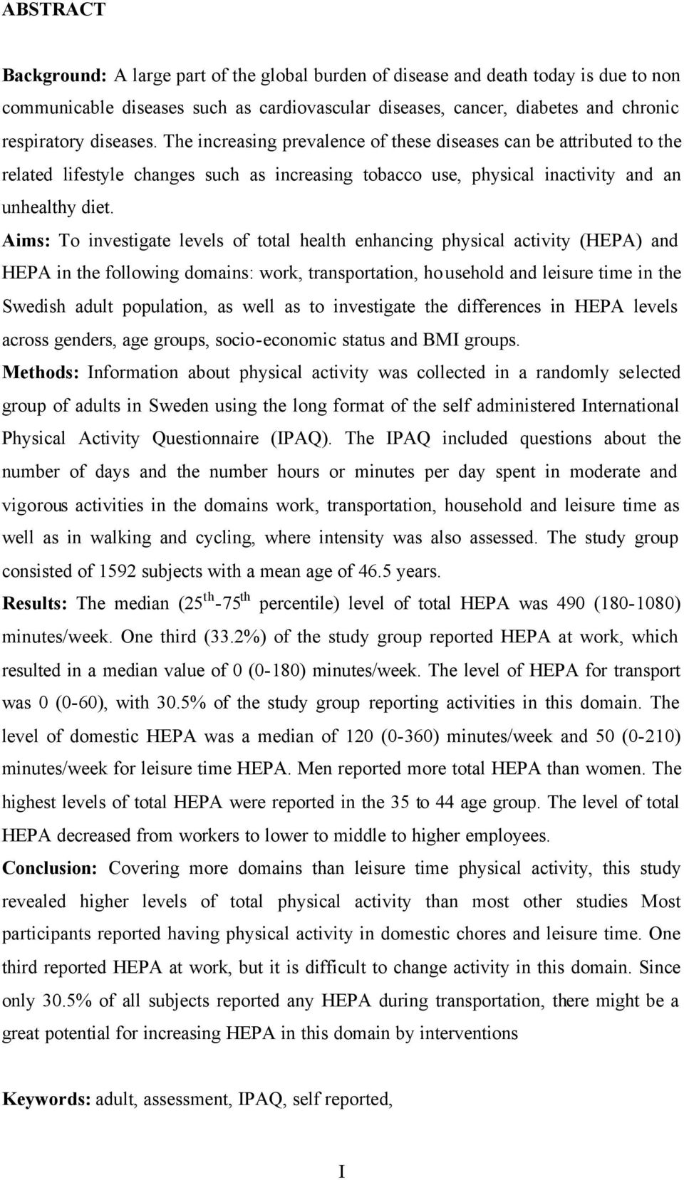 Aims: To investigate levels of total health enhancing physical activity (HEPA) and HEPA in the following domains: work, transportation, household and leisure time in the Swedish adult population, as