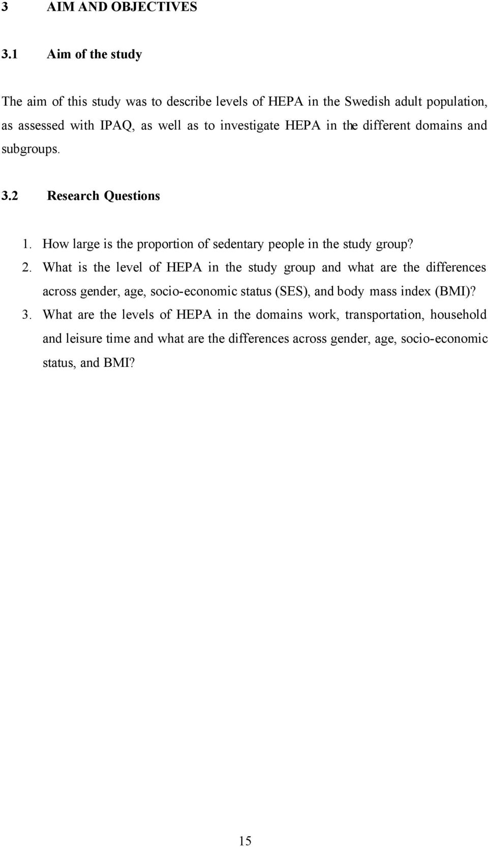 the different domains and subgroups. 3.2 Research Questions 1. How large is the proportion of sedentary people in the study group? 2.