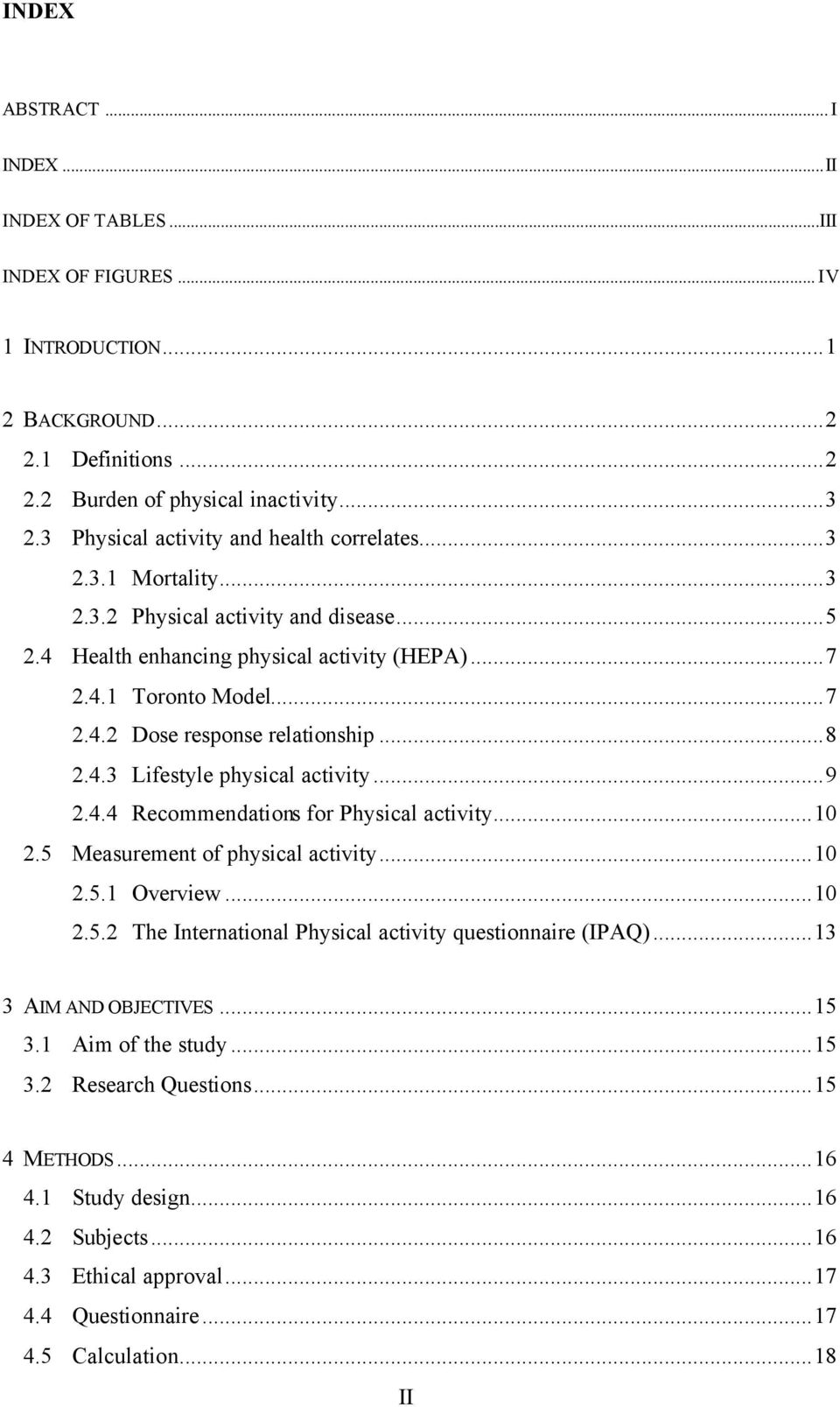 ..8 2.4.3 Lifestyle physical activity...9 2.4.4 Recommendations for Physical activity...10 2.5 Measurement of physical activity...10 2.5.1 Overview...10 2.5.2 The International Physical activity questionnaire (IPAQ).