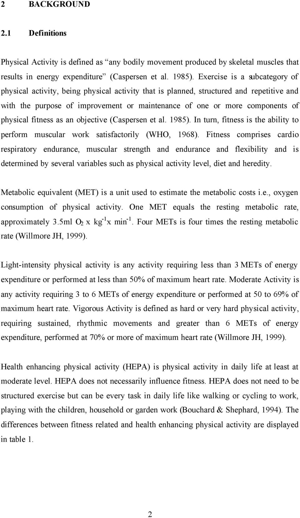 physical fitness as an objective (Caspersen et al. 1985). In turn, fitness is the ability to perform muscular work satisfactorily (WHO, 1968).