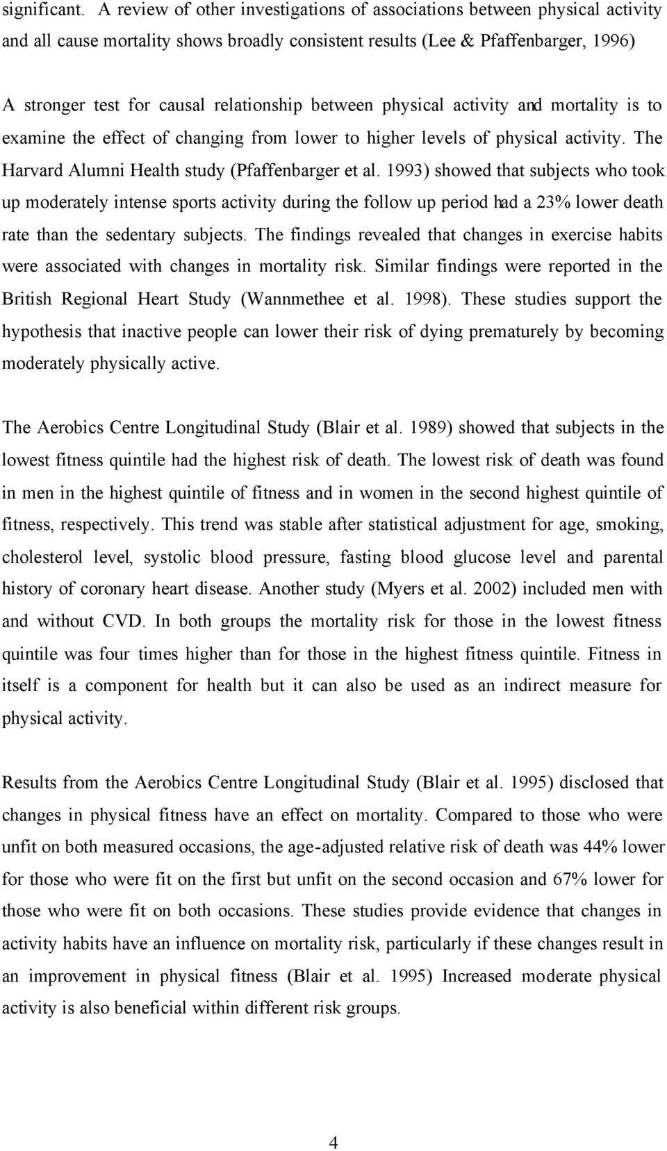 between physical activity and mortality is to examine the effect of changing from lower to higher levels of physical activity. The Harvard Alumni Health study (Pfaffenbarger et al.