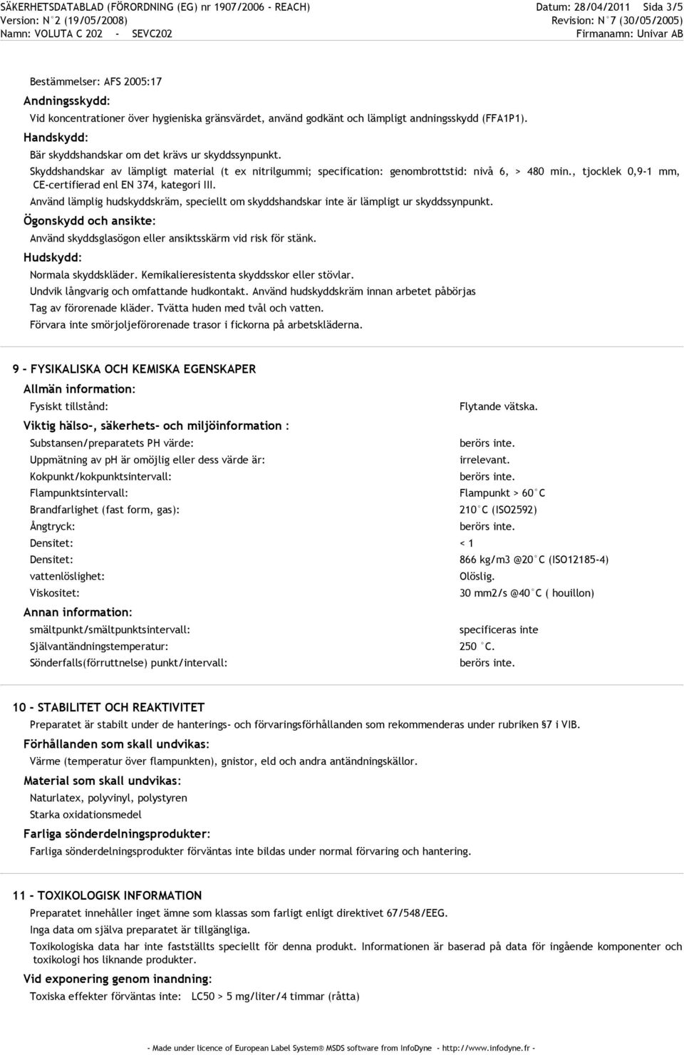 , tjocklek 0,9-1 mm, CE-certifierad enl EN 374, kategori III. Använd lämplig hudskyddskräm, speciellt om skyddshandskar inte är lämpligt ur skyddssynpunkt.