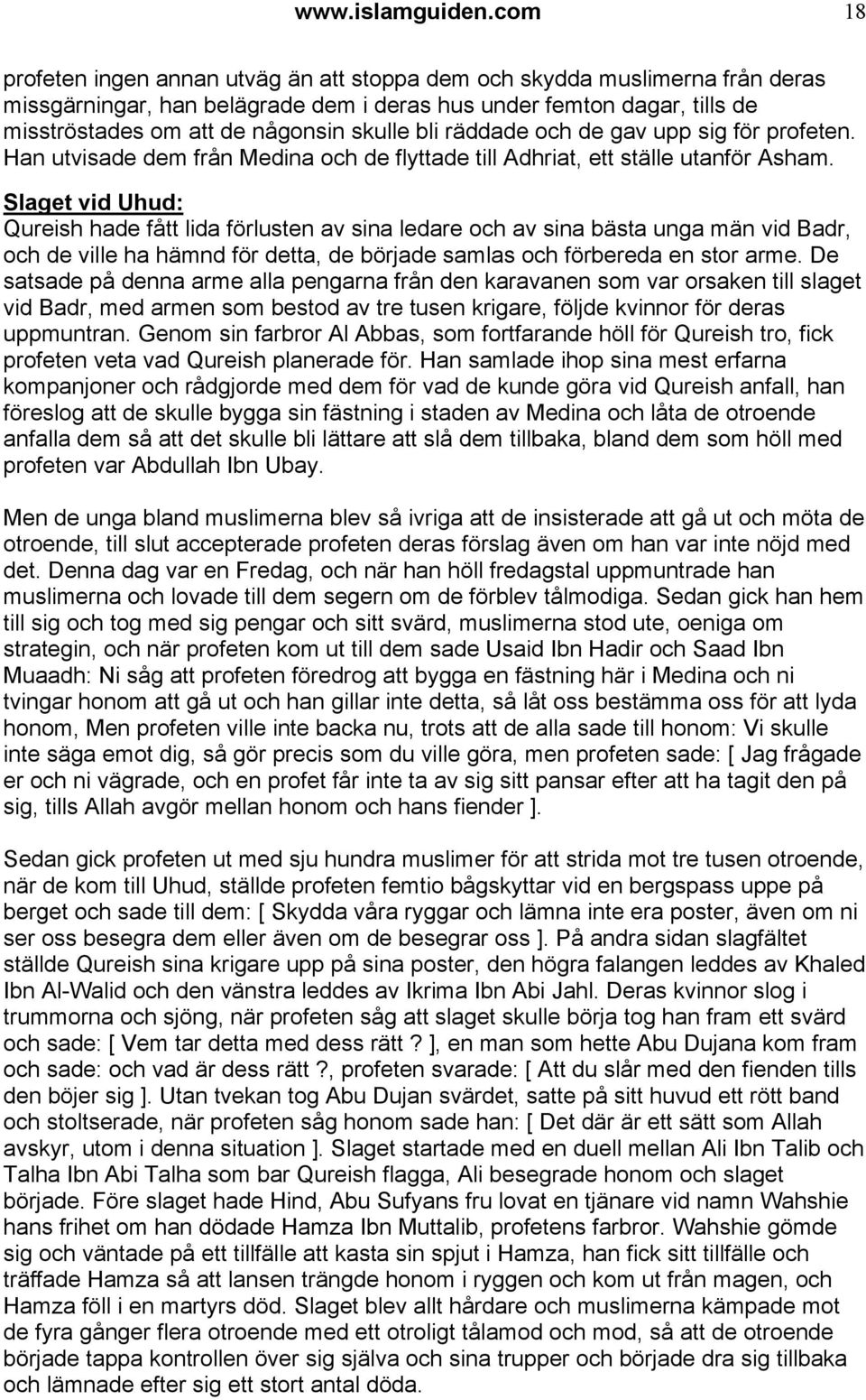 bli räddade och de gav upp sig för profeten. Han utvisade dem från Medina och de flyttade till Adhriat, ett ställe utanför Asham.