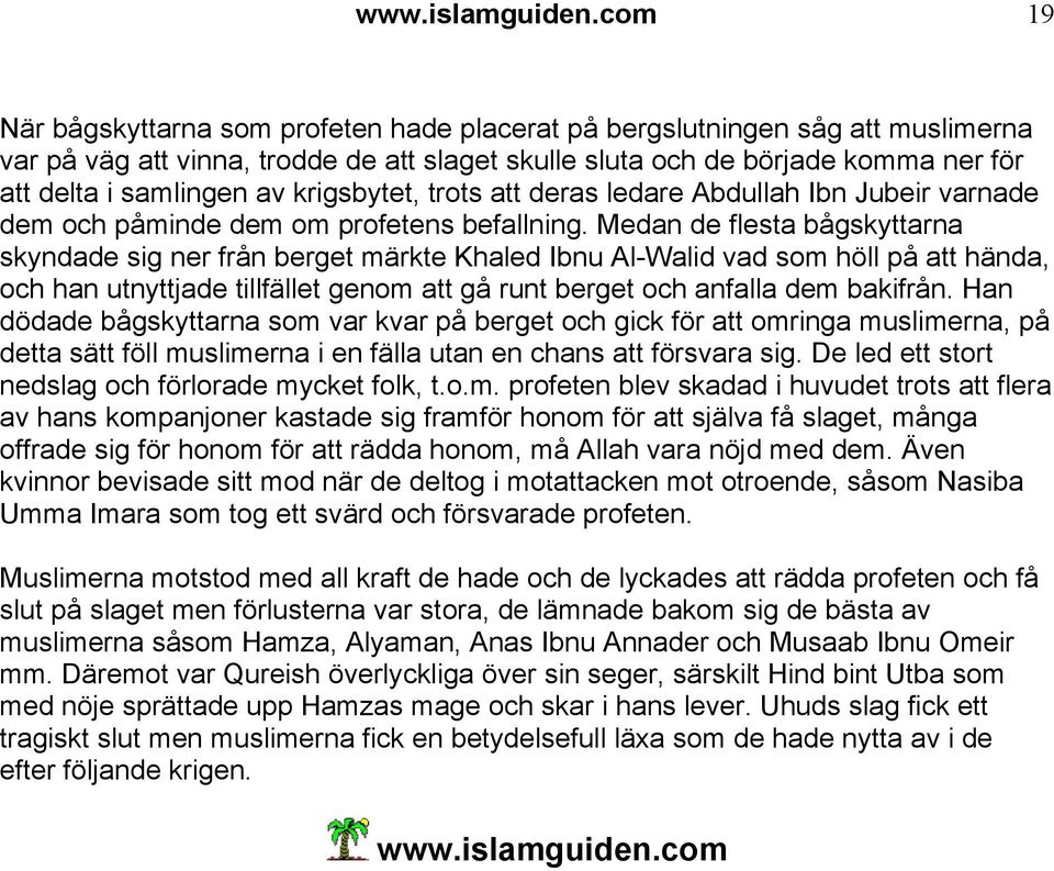 krigsbytet, trots att deras ledare Abdullah Ibn Jubeir varnade dem och påminde dem om profetens befallning.