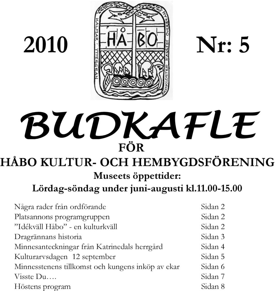 00 Några rader från ordförande Sidan 2 Platsannons programgruppen Sidan 2 Idékväll Håbo - en kulturkväll Sidan 2