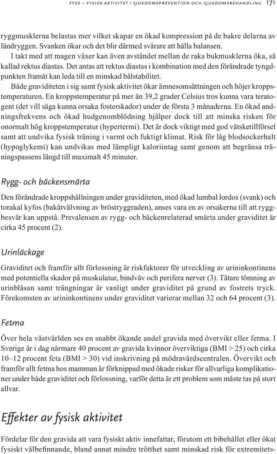 Det antas att rektus diastas i kombination med den förändrade tyngdpunkten framåt kan leda till en minskad bålstabilitet.