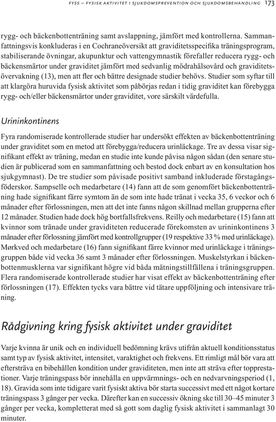 under graviditet jämfört med sedvanlig mödrahälsovård och graviditetsövervakning (13), men att fler och bättre designade studier behövs.