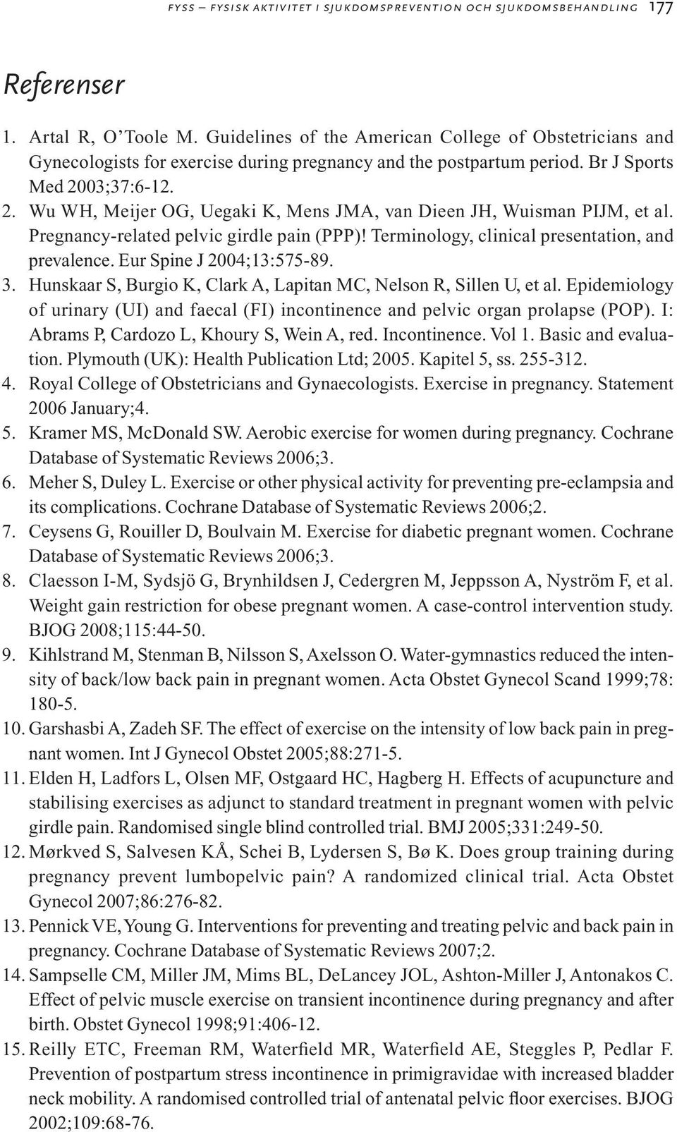 03;37:6-12. 2. Wu WH, Meijer OG, Uegaki K, Mens JMA, van Dieen JH, Wuisman PIJM, et al. Pregnancy-related pelvic girdle pain (PPP)! Terminology, clinical presentation, and prevalence.