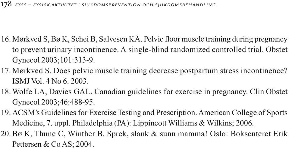 Does pelvic muscle training decrease postpartum stress incontinence? ISMJ Vol. 4 No 6. 2003. 18. Wolfe LA, Davies GAL. Canadian guidelines for exercise in pregnancy.