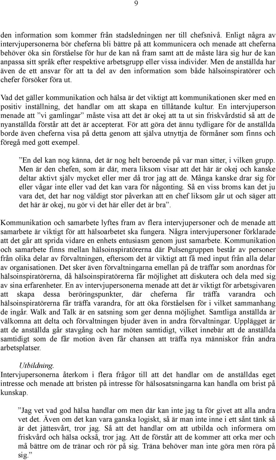 sitt språk efter respektive arbetsgrupp eller vissa individer. Men de anställda har även de ett ansvar för att ta del av den information som både hälsoinspiratörer och chefer försöker föra ut.