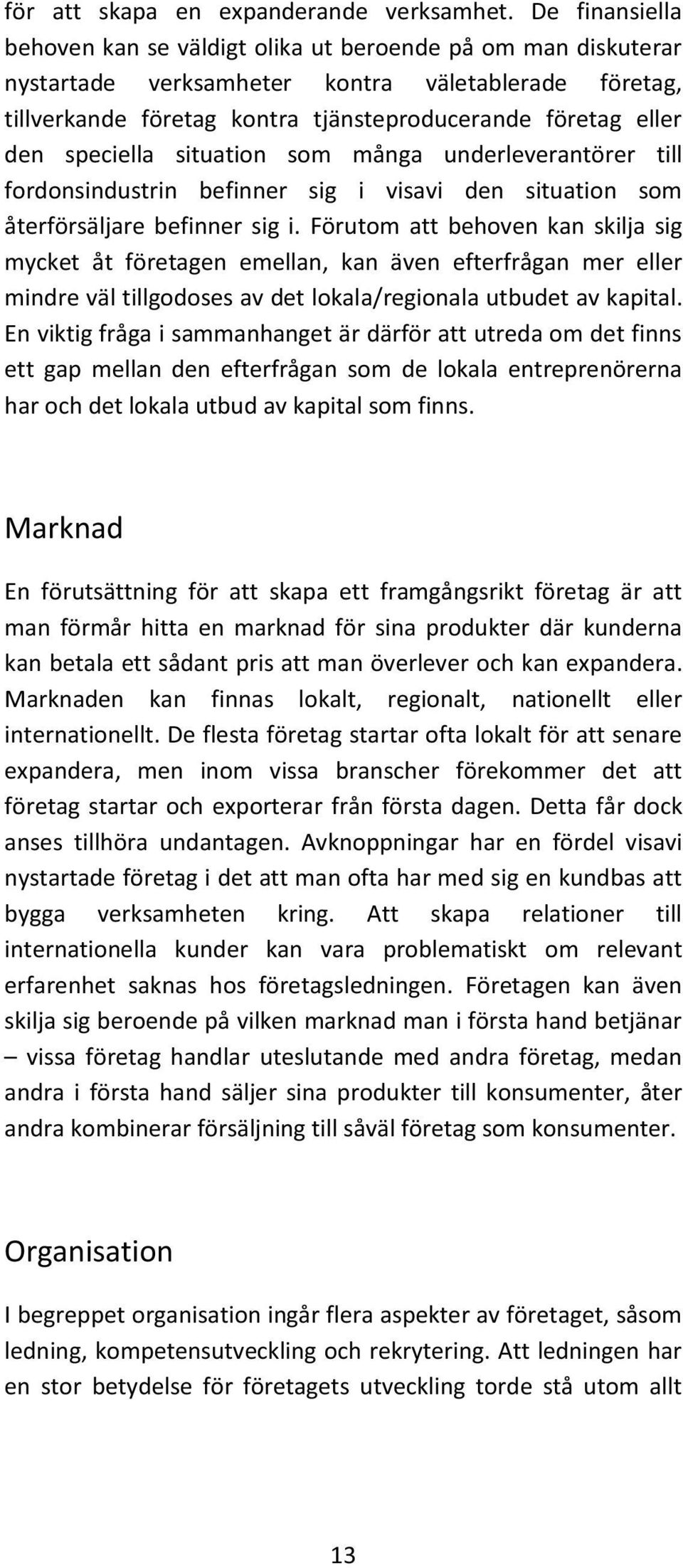 speciella situation som många underleverantörer till fordonsindustrin befinner sig i visavi den situation som återförsäljare befinner sig i.