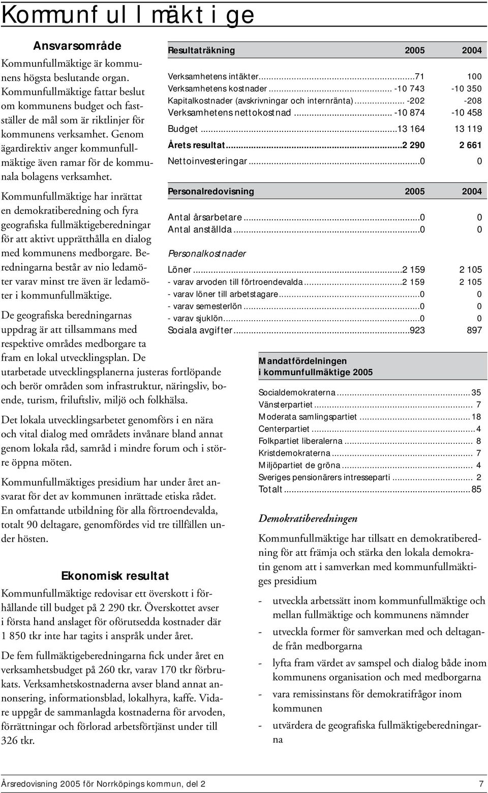 Genom ägardirektiv anger kommunfullmäktige även ramar för de kommunala bolagens verksamhet.