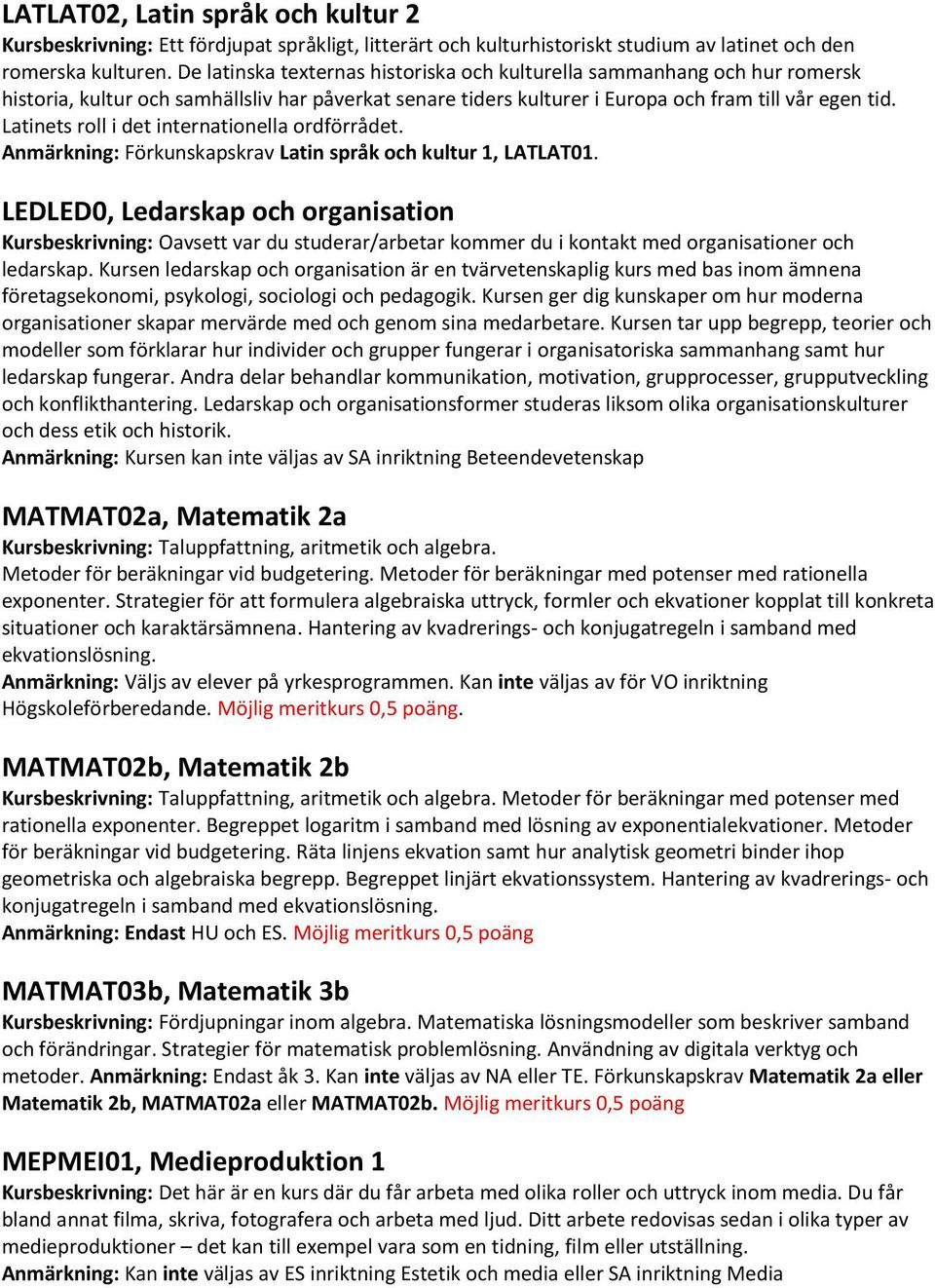 Latinets roll i det internationella ordförrådet. Anmärkning: Förkunskapskrav Latin språk och kultur 1, LATLAT01.