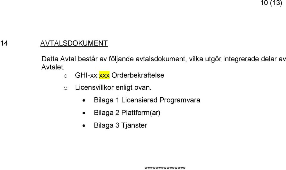 o GHI-xx:xxx Orderbekräftelse o Licensvillkor enligt ovan.