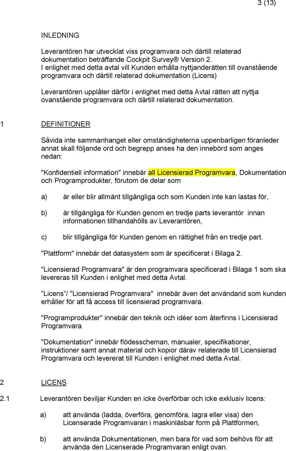 att nyttja ovanstående programvara och därtill relaterad dokumentation.