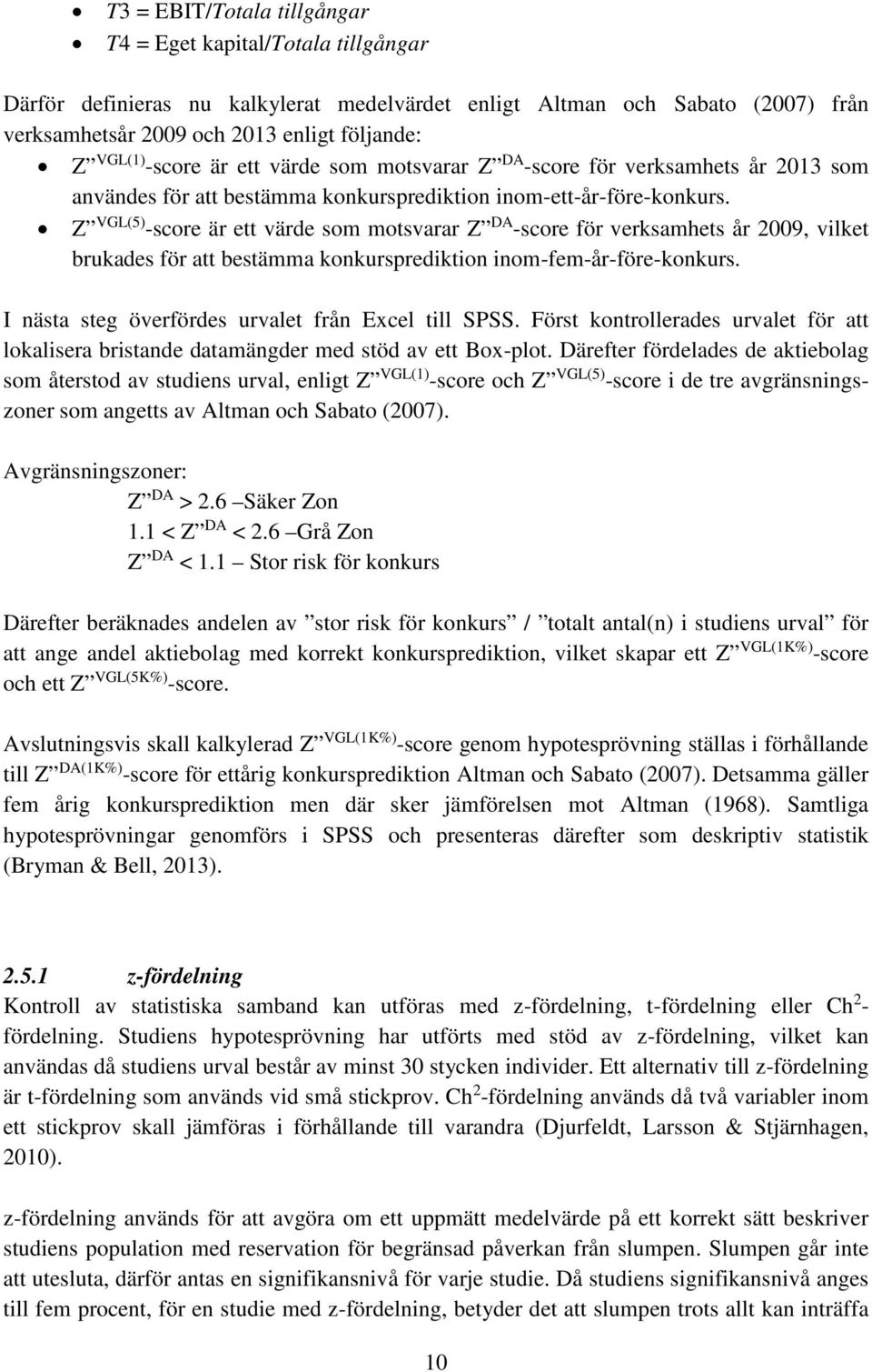 Z VGL(5) -score är ett värde som motsvarar Z DA -score för verksamhets år 2009, vilket brukades för att bestämma konkursprediktion inom-fem-år-före-konkurs.