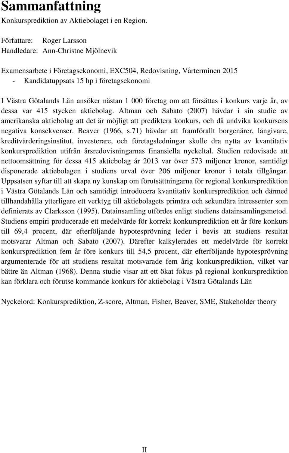 ansöker nästan 1 000 företag om att försättas i konkurs varje år, av dessa var 415 stycken aktiebolag.