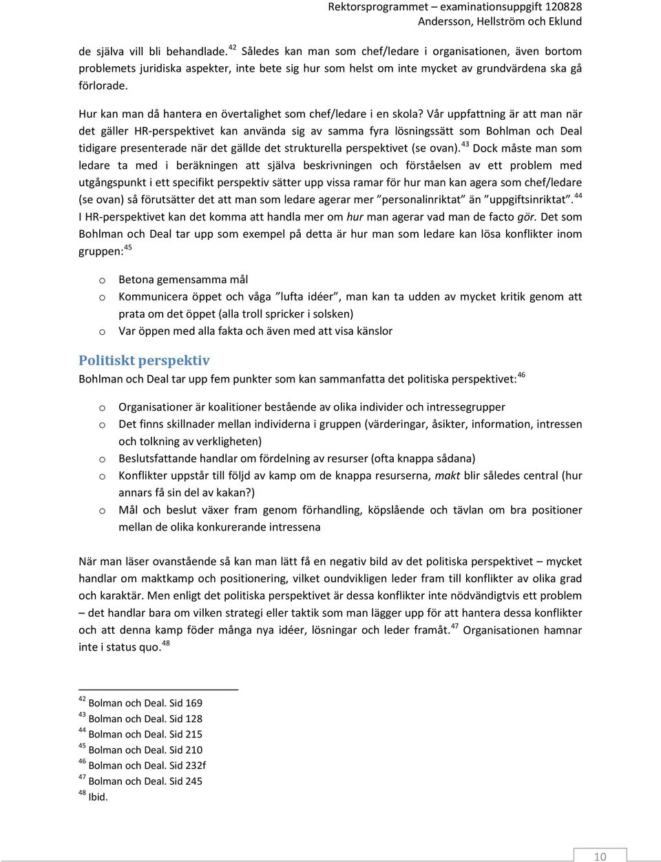 Vår uppfattning är att man när det gäller HR-perspektivet kan använda sig av samma fyra lösningssätt sm Bhlman ch Deal tidigare presenterade när det gällde det strukturella perspektivet (se van).