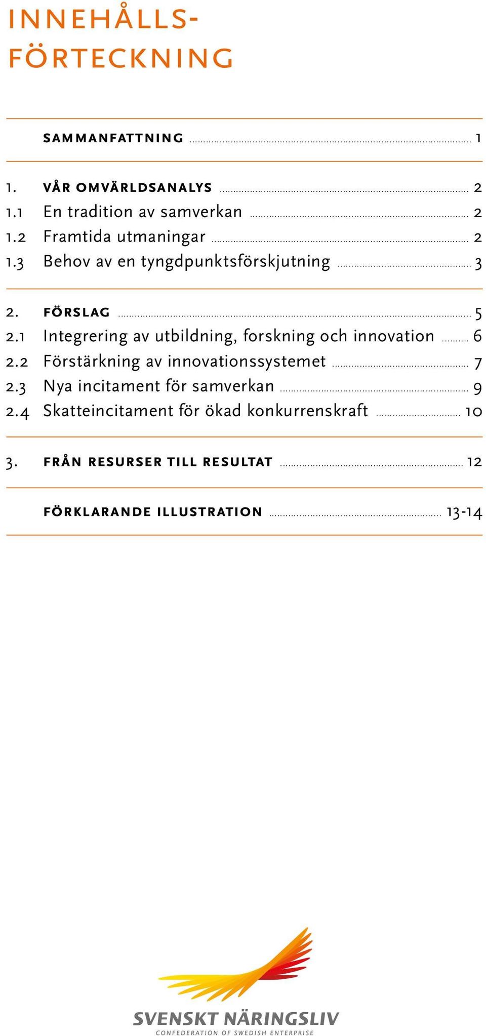 1 Integrering av utbildning, forskning och innovation... 6 2.2 Förstärkning av innovationssystemet... 7 2.