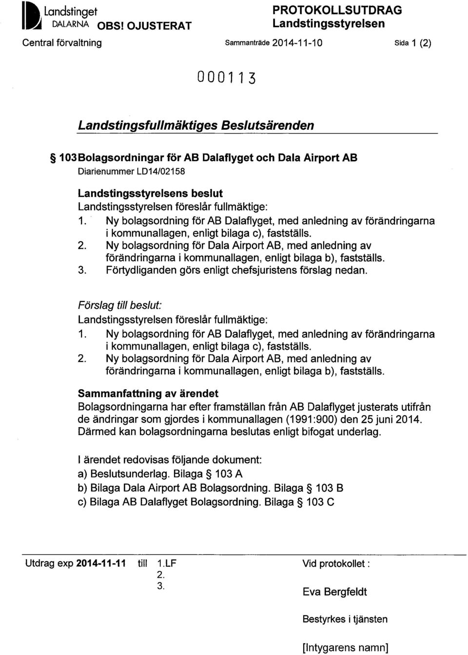 Airport AB Diarienummer LD14/02158 Landstingsstyrelsens beslut Landstingsstyrelsen föreslår fullmäktige: 1.