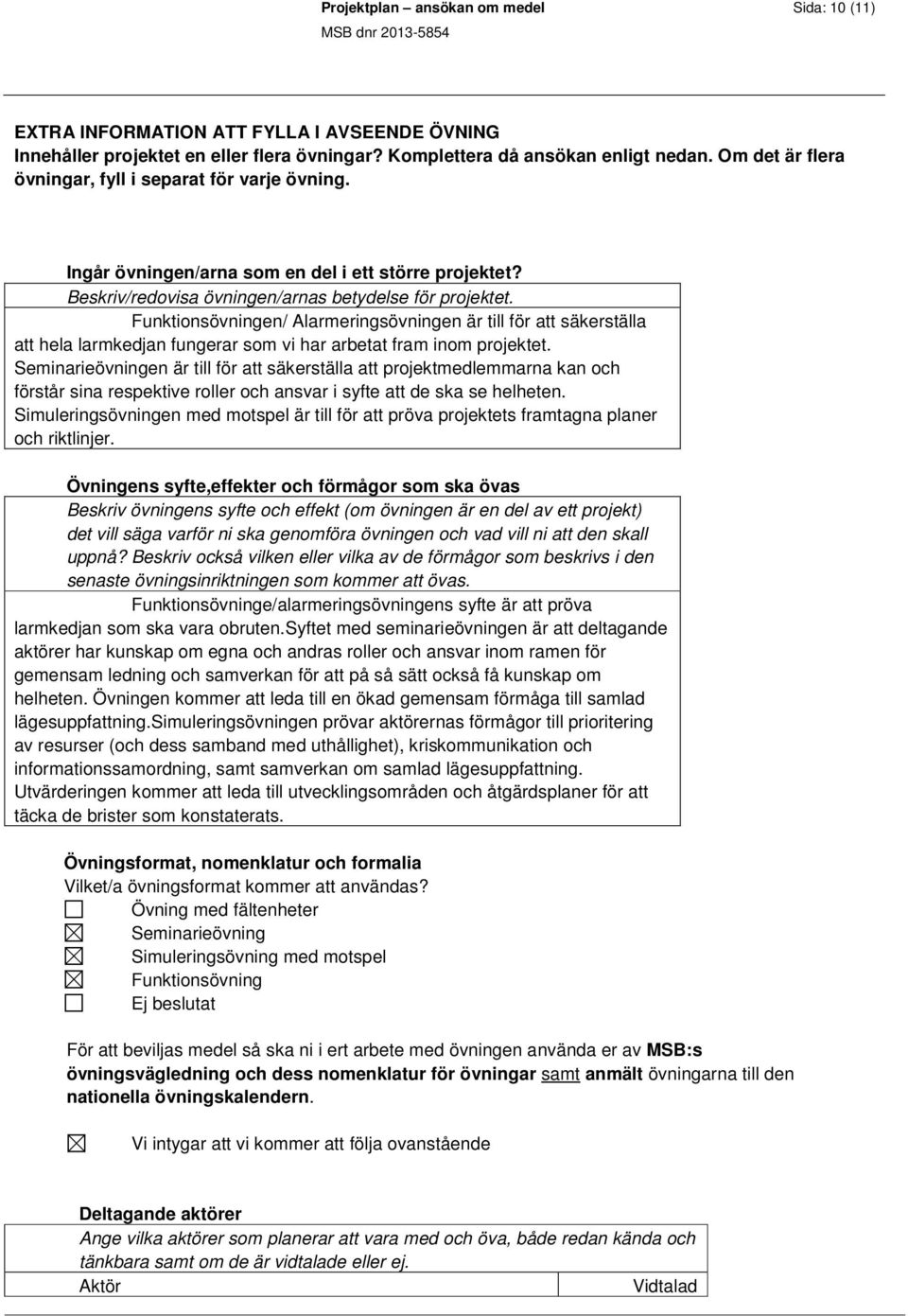 Funktionsövningen/ Alarmeringsövningen är till för att säkerställa att hela larmkedjan fungerar som vi har arbetat fram inom projektet.