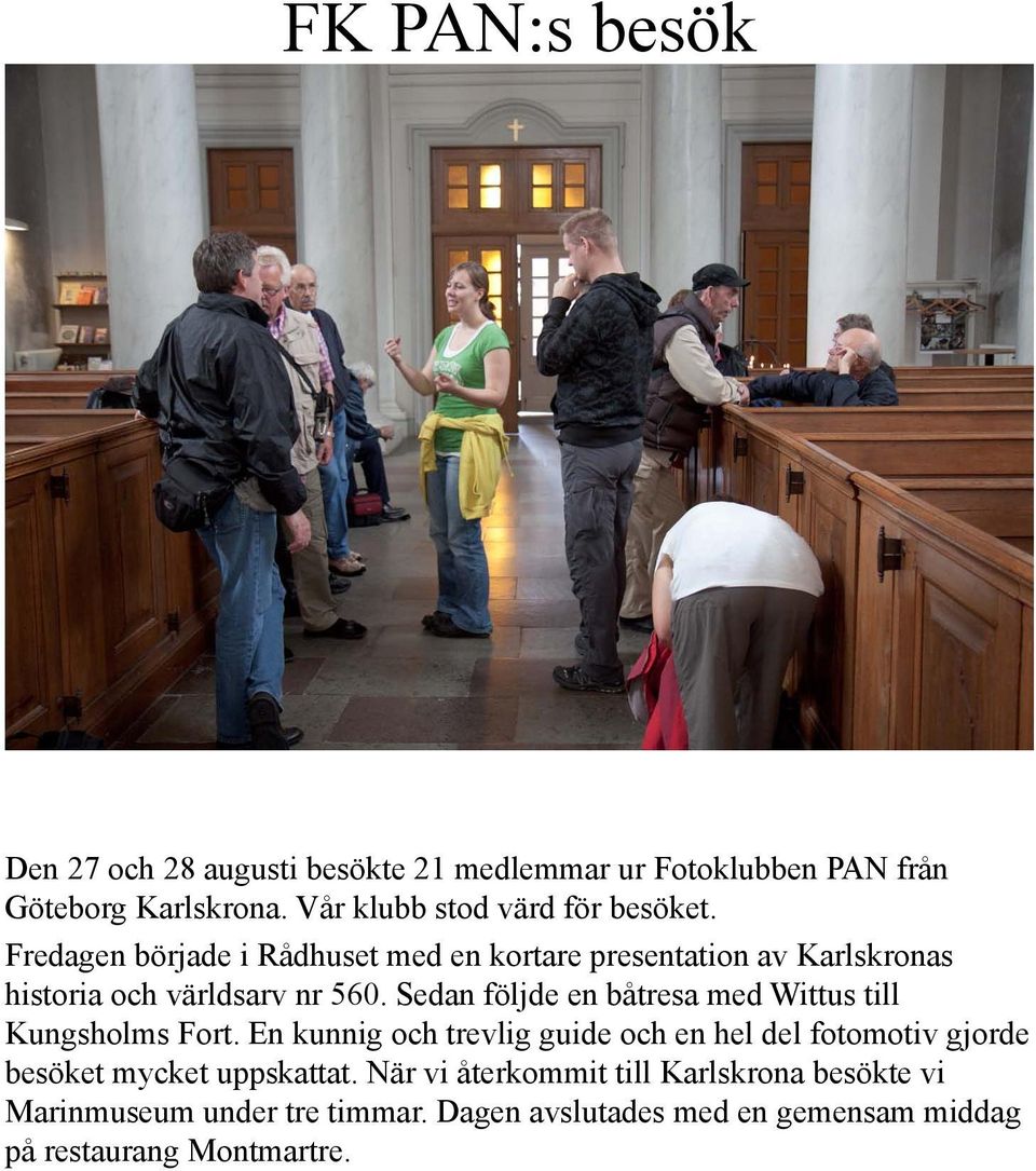 Fredagen började i Rådhuset med en kortare presentation av Karlskronas historia och världsarv nr 560.