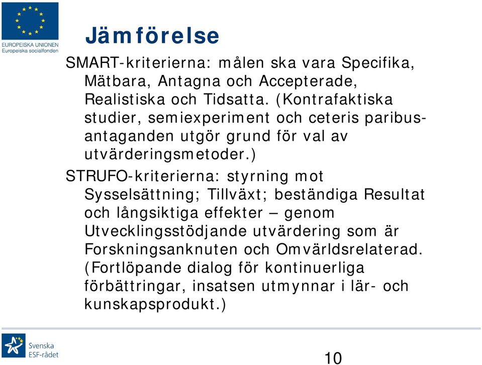 ) STRUFO-kriterierna: styrning mot Sysselsättning; Tillväxt; beständiga Resultat och långsiktiga effekter genom