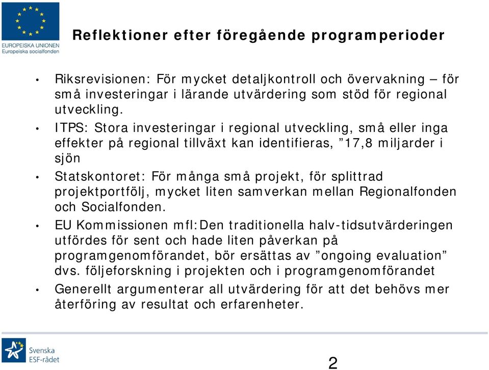 projektportfölj, mycket liten samverkan mellan Regionalfonden och Socialfonden.