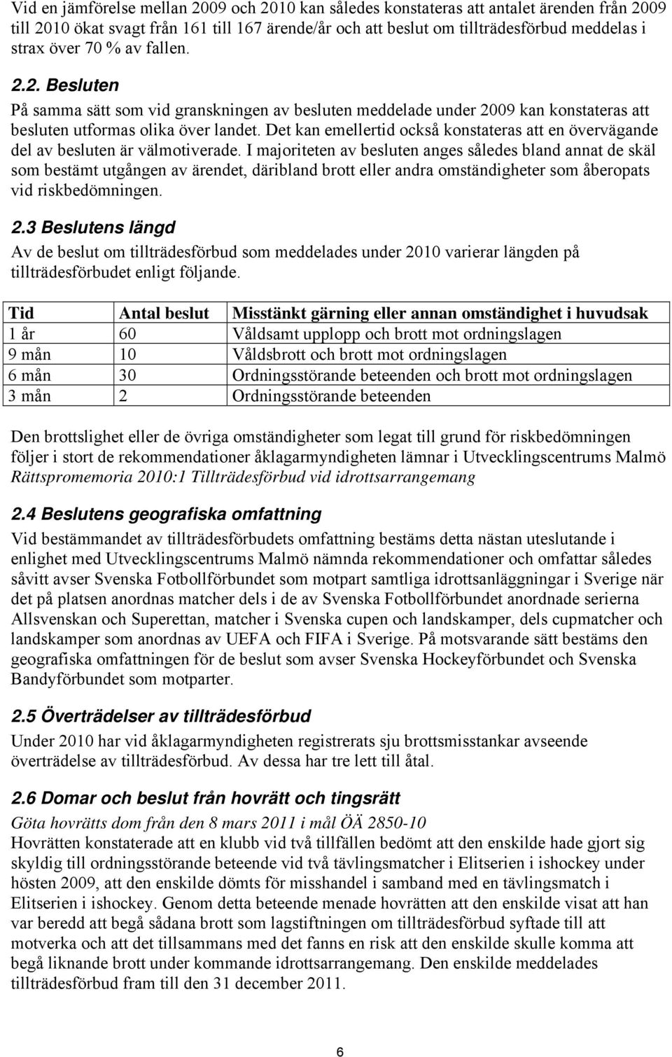 Det kan emellertid också konstateras att en övervägande del av besluten är välmotiverade.