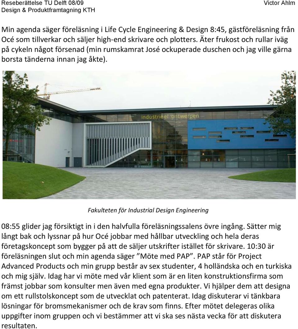 FakultetenförIndustrialDesignEngineering 08:55gliderjagförsiktigtinidenhalvfullaföreläsningssalensövreingång.