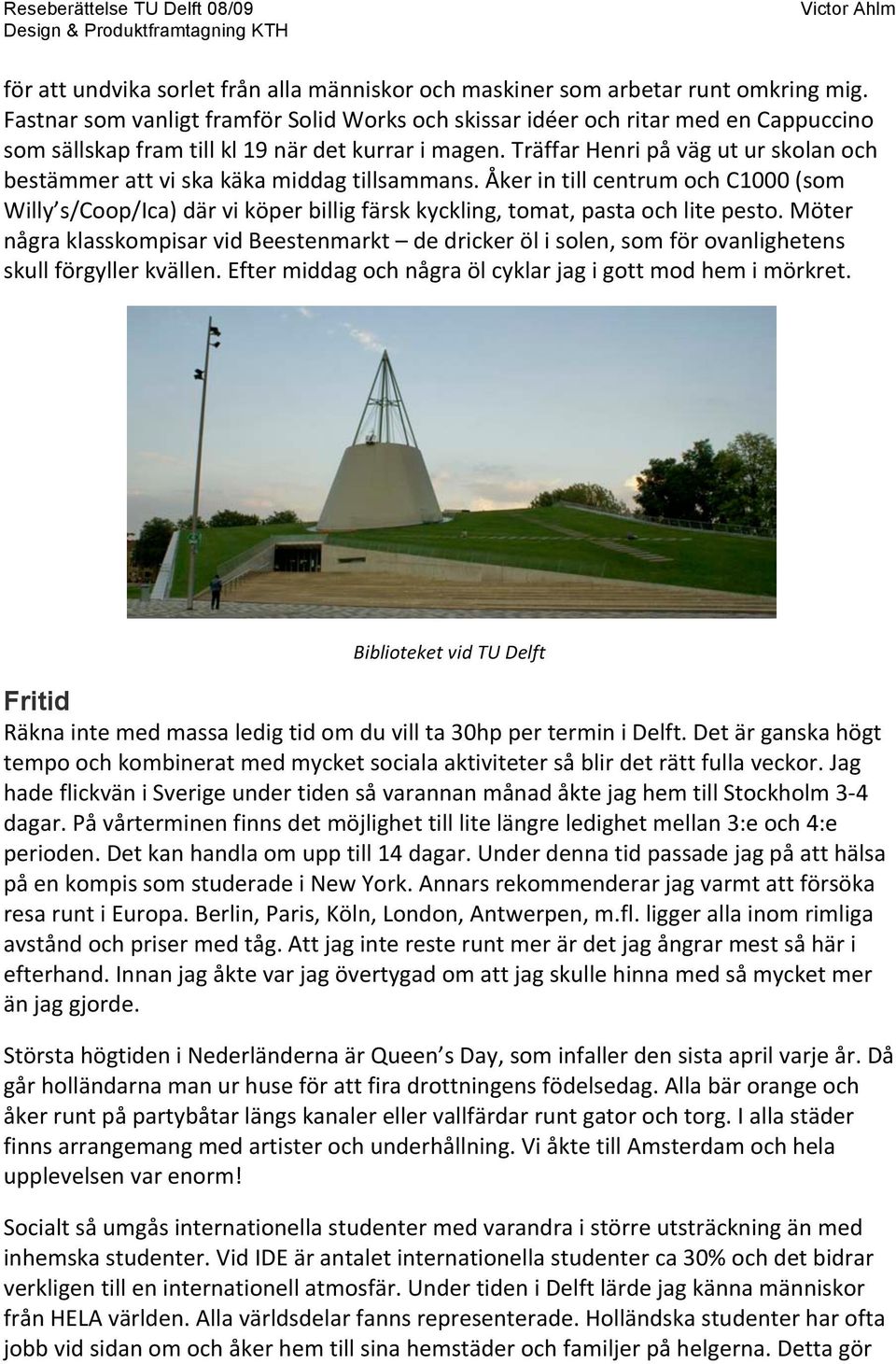 möter någraklasskompisarvidbeestenmarkt dedrickerölisolen,somförovanlighetens skullförgyllerkvällen.eftermiddagochnågraölcyklarjagigottmodhemimörkret.