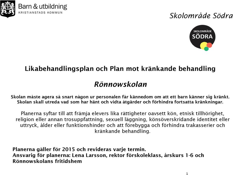 Planerna syftar till att främja elevers lika rättigheter oavsett kön, etnisk tillhörighet, religion eller annan trosuppfattning, sexuell läggning, könsöverskridande identitet