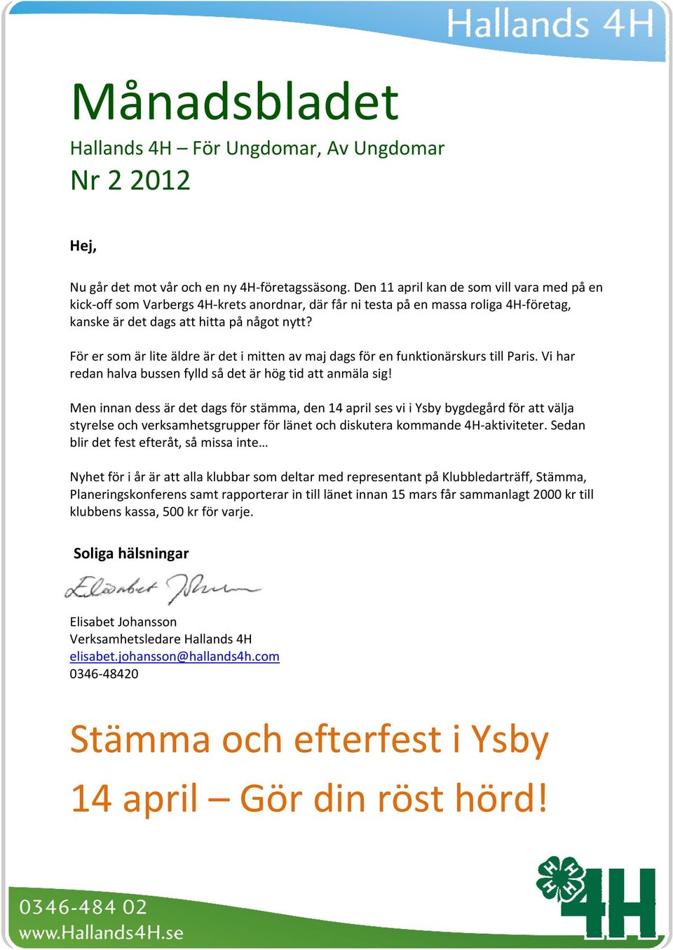 För er som är lite äldre är det i mitten av maj dags för en funktionärskurs till Paris. Vi har redan halva bussen fylld så det är hög tid att anmäla sig!