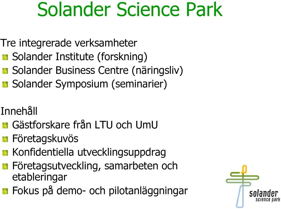 (seminarier) Innehåll Gästforskare från LTU och UmU Företagskuvös Konfidentiella