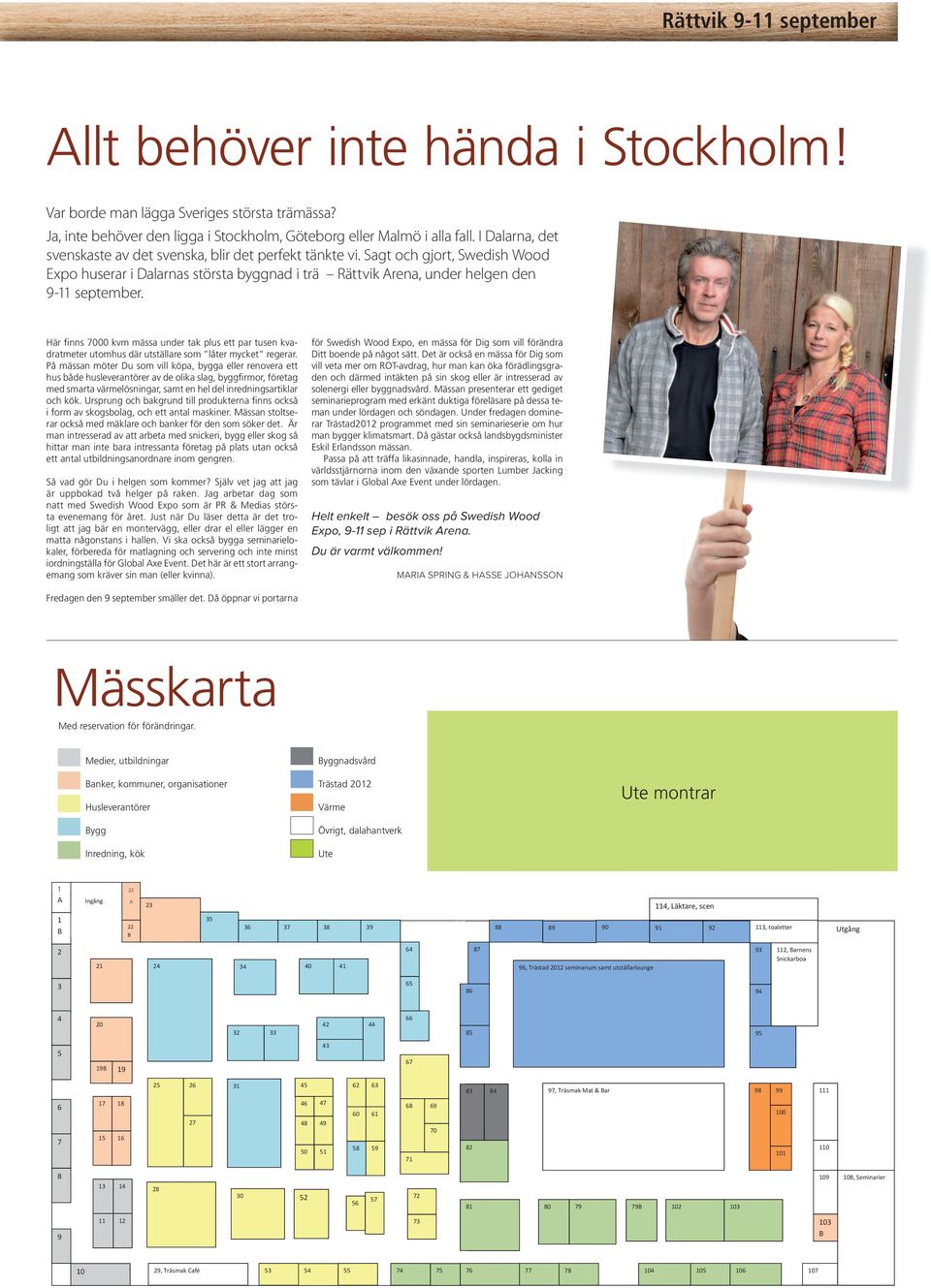 Här finns 7000 kvm mässa under tak plus ett par tusen kvadratmeter utomhus där utställare som låter mycket regerar.