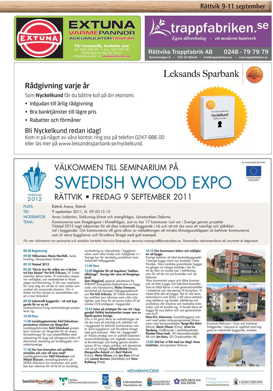 se/nyckelkund. VÄLKOMMEN TILL SEMINARIM PÅ SWEDISH WOOD EXPO RÄTTVIK FREDAG 9 SEPTEMBER 2011 PLATS: Rättvik Arena, Rättvik TID: 9 september 2011, kl. 09.00-15.