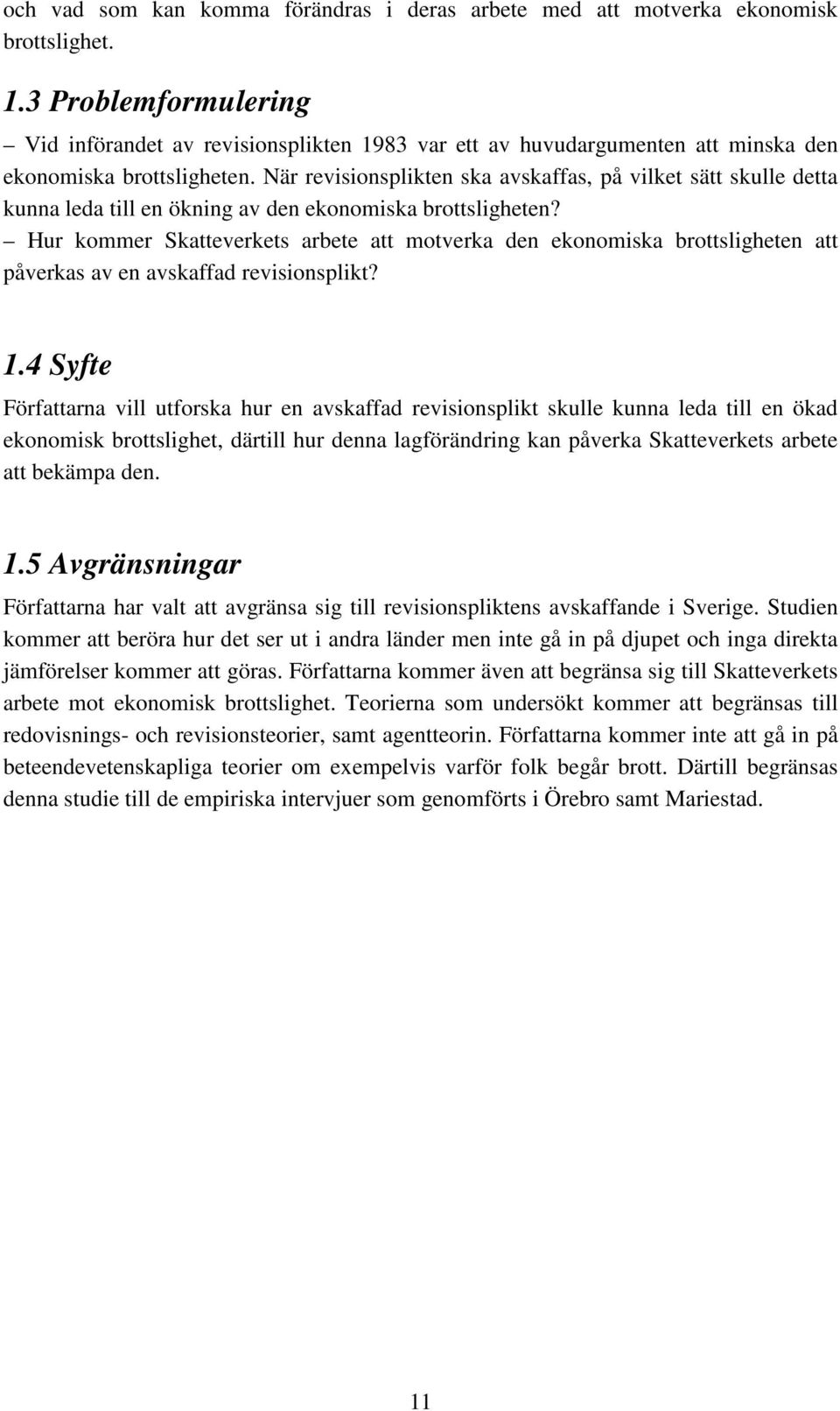 När revisionsplikten ska avskaffas, på vilket sätt skulle detta kunna leda till en ökning av den ekonomiska brottsligheten?