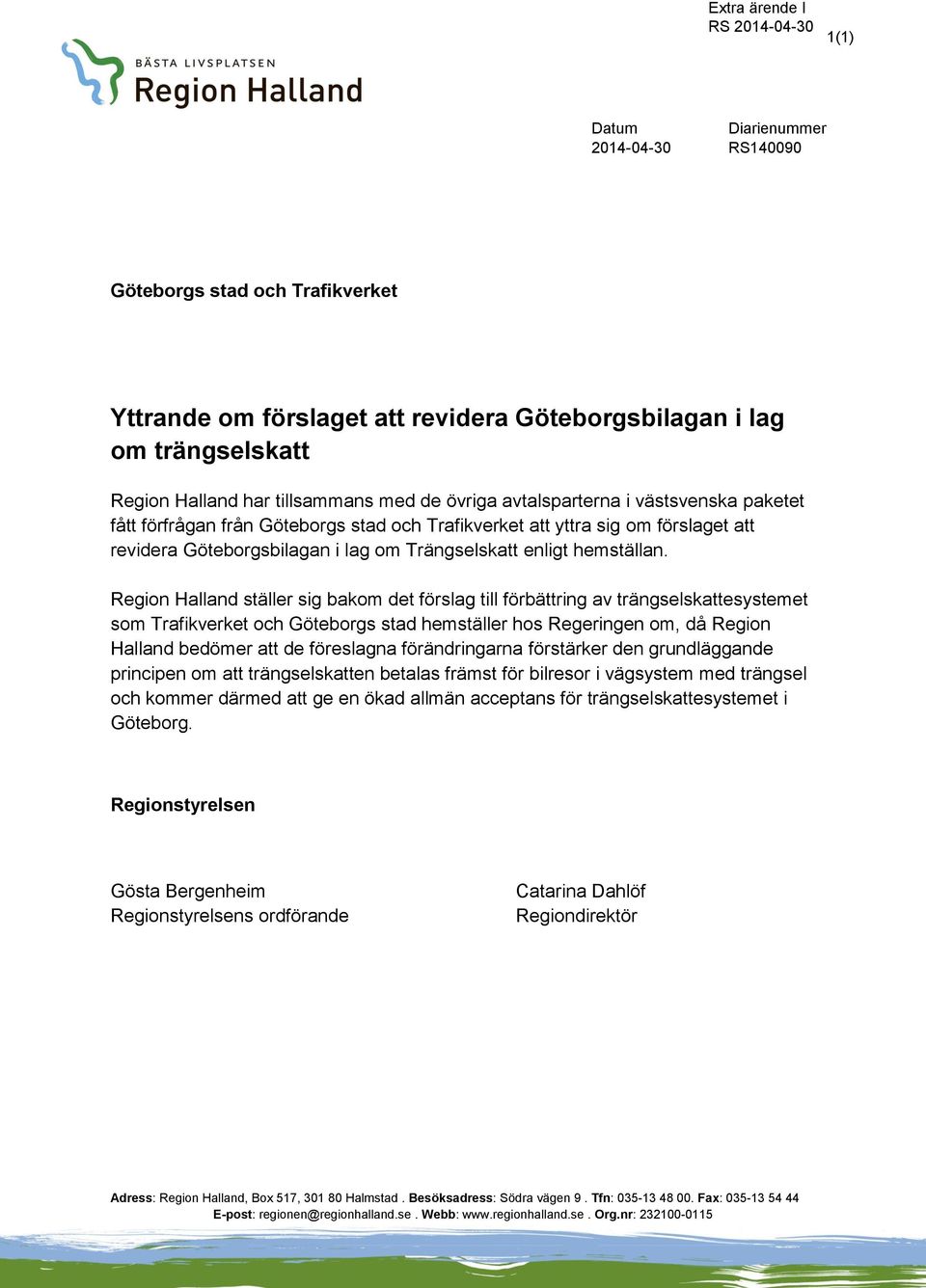 Region Halland ställer sig bakom det förslag till förbättring av trängselskattesystemet som Trafikverket och Göteborgs stad hemställer hos Regeringen om, då Region Halland bedömer att de föreslagna