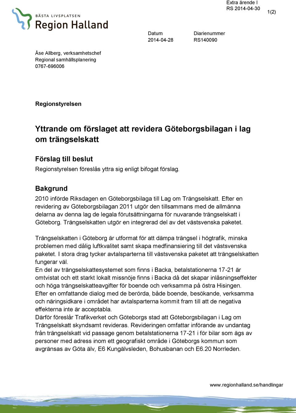 Efter en revidering av Göteborgsbilagan 2011 utgör den tillsammans med de allmänna delarna av denna lag de legala förutsättningarna för nuvarande trängselskatt i Göteborg.