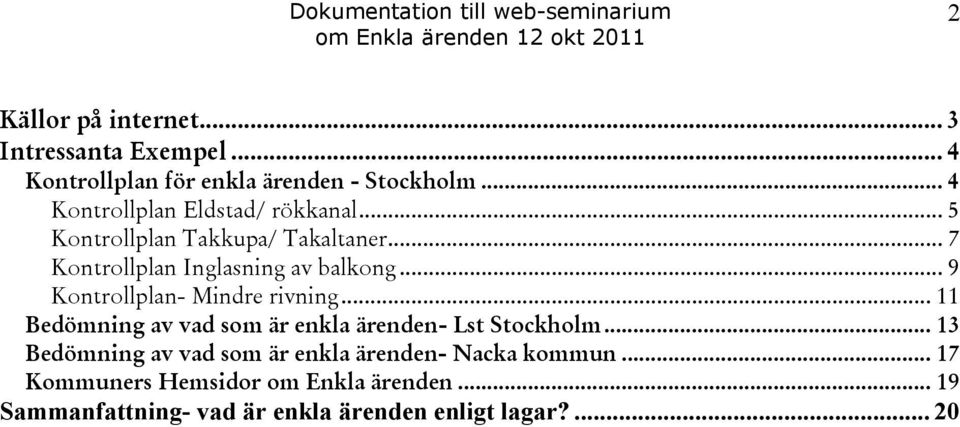 .. 9 Kontrollplan- Mindre rivning... 11 Bedömning av vad som är enkla ärenden- Lst Stockholm.