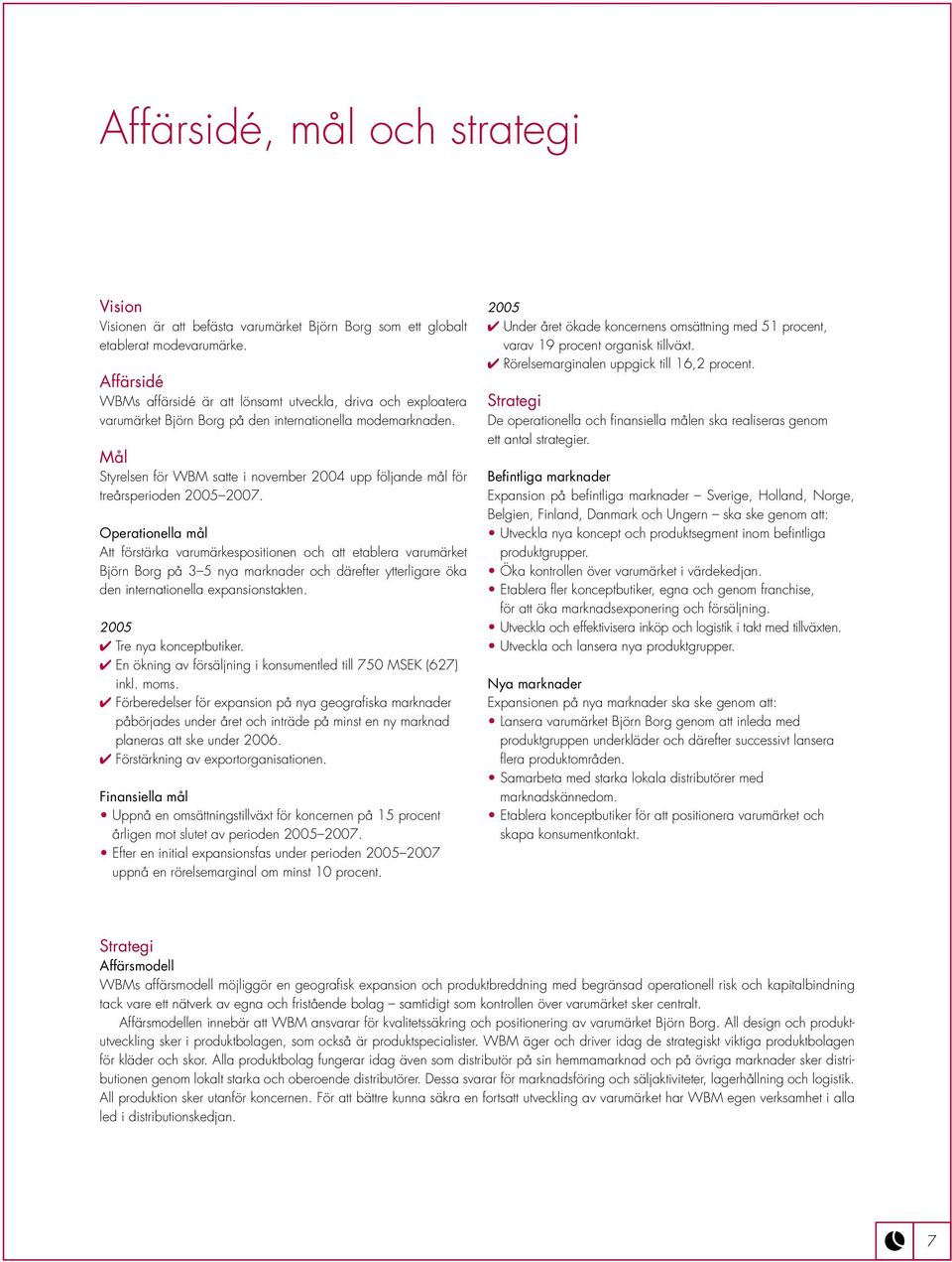 Mål Styrelsen för WBM satte i november 2004 upp följande mål för treårsperioden 2005 2007.